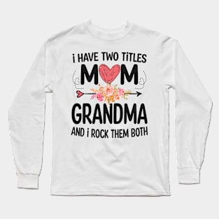 grandma - i have two titles mom and grandma Long Sleeve T-Shirt